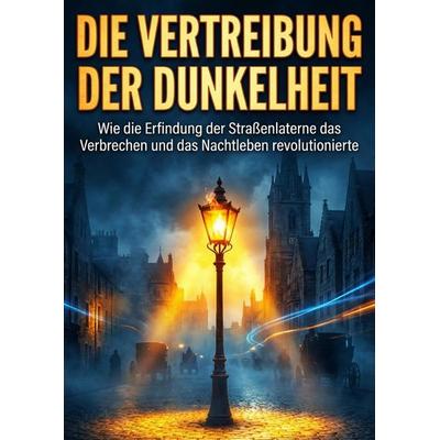 Die Vertreibung der Dunkelheit, Taschenbuch von Clara Weber, Epubli, 978-3-565-27100-9