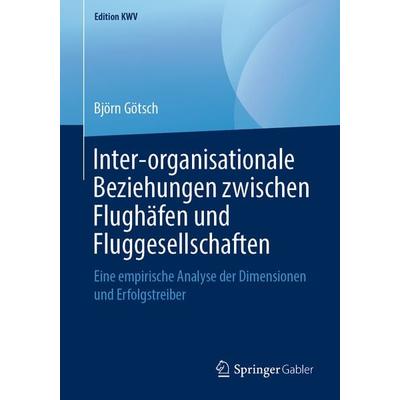 Inter-organisationale Beziehungen zwischen Flughäfen und Fluggesellschaften, Taschenbuch von Björn Götsch, Springer Fachmedien Wiesbaden GmbH,