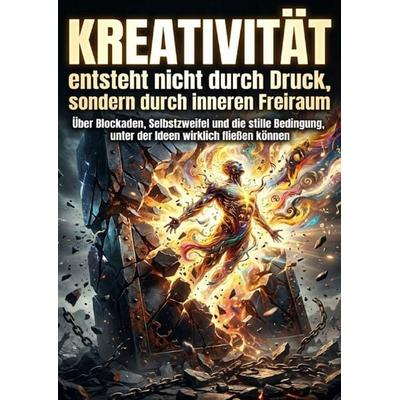 Kreativität entsteht nicht durch Druck, sondern durch inneren Freiraum, Taschenbuch von Kerstin Adler, Epubli, 978-3-565-23728-9