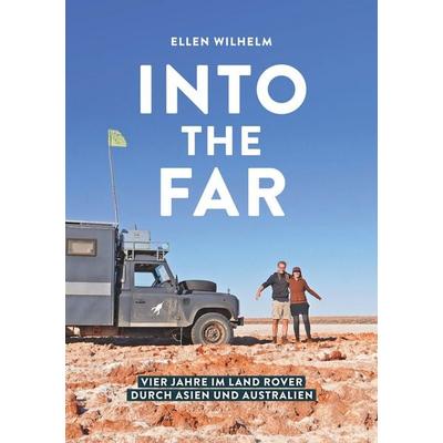 INTO THE FAR: Vier Jahre im Land Rover durch Asien und Australien, Taschenbuch von Ellen Wilhelm, Tolino media, 978-3-695-67761-0