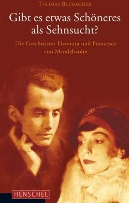 Thomas Blubacher - Gibt es etwas Schöneres als Sehnsucht?: Die Geschwister Eleonora und Francesco von Mendelssohn - Preis vom 12.10.2026 11:37:12 h