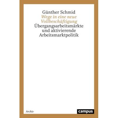Wege in eine neue Vollbeschäftigung, Taschenbuch von Günther Schmid, Campus, 978-3-593-37150-4