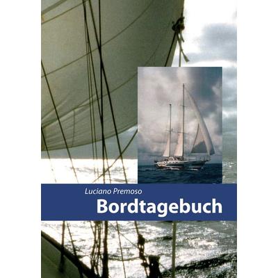 Bordtagebuch, Taschenbuch von Luciano Premoso, BoD – Books on Demand, 978-3-8482-5853-6
