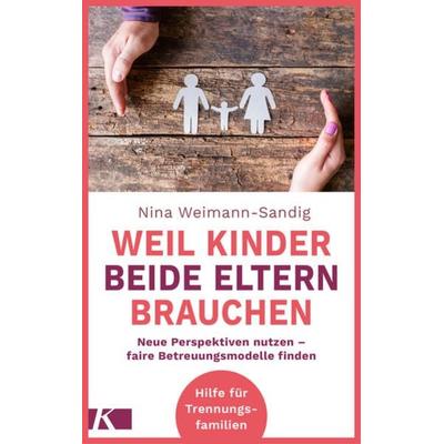 Weil Kinder beide Eltern brauchen, Taschenbuch von Nina Weimann-Sandig, Kösel, 978-3-466-31188-0
