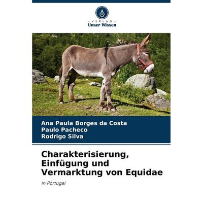 Charakterisierung, Einfügung und Vermarktung von Equidae, Taschenbuch von Ana Paula Borges da Costa,Paulo Pacheco,Rodrigo Silva, Verlag Unser Wissen,