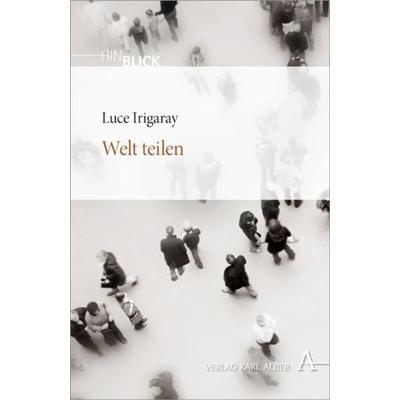 Welt teilen, Taschenbuch von Luce Irigaray, Verlag Karl Alber, 978-3-495-48400-5