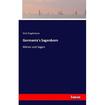Germania's Sagenborn, Taschenbuch von Emil Engelmann, Hansebooks, 978-3-7411-0739-9