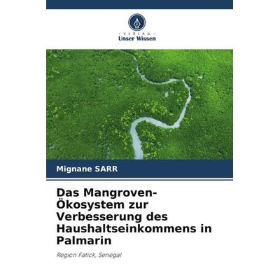 Das Mangroven-Ökosystem zur Verbesserung des Haushaltseinkommens in Palmarin, Taschenbuch von Mignane Sarr, Verlag Unser Wissen, 978-620-6-49972-5