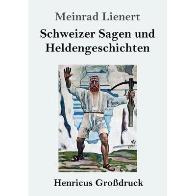 Schweizer Sagen und Heldengeschichten (Großdruck), Taschenbuch von Meinrad Lienert, Henricus - Edition Deutsche Klassik GmbH, Berlin,