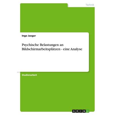 Psychische Belastungen an Bildschirmarbeitsplätzen - eine Analyse, Taschenbuch von Ingo Jaeger, GRIN, 978-3-640-11676-8