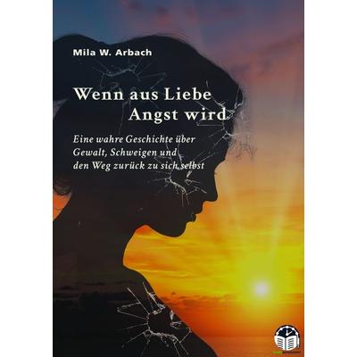 Wenn aus Liebe Angst wird, Taschenbuch von Mila W. Arbach, GRIN, 978-3-389-18828-6