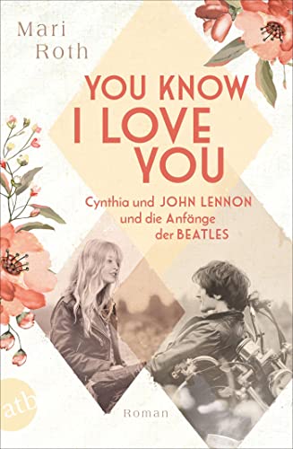 Mari Roth - You know I love you – Cynthia und John Lennon und die Anfänge der Beatles: Roman (Berühmte Paare – große Geschichten, Band 7) - Preis vom 09.10.2026 07:28:09 h
