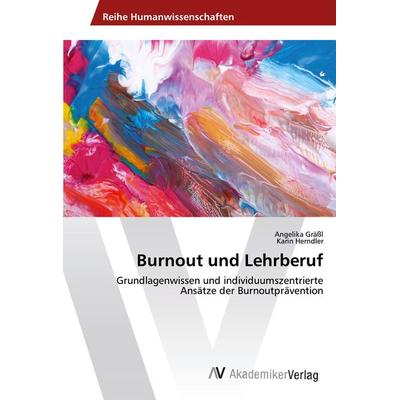 Burnout und Lehrberuf, Taschenbuch von Angelika Grässl,Karin Herndler, AV Akademikerverlag, 978-620-2-21231-1