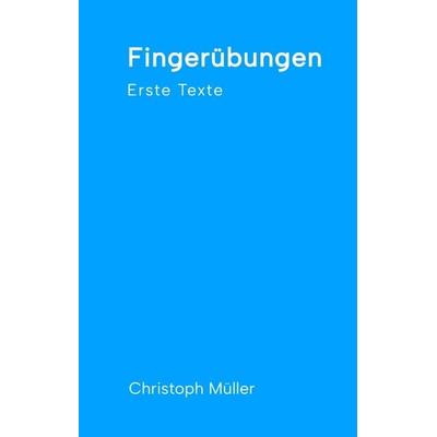 Fingerübungen - kleine, schnelle Texte für zwischendurch, nachdenklich oder für ein kurzes Lachen, Gebundene Ausgabe von Christoph Müller, Tredition,