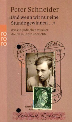 Peter Schneider - Und wenn wir nur eine Stunde gewinnen ...: Wie ein jüdischer Musiker die Nazi-Jahre überlebte - Preis vom 30.09.2026 22:30:23 h