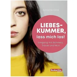 Liebeskummer, lass mich los!, Ratgeber von Annette Cina