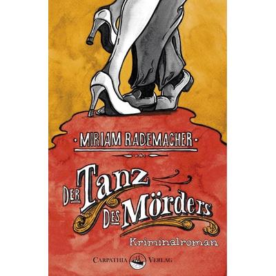 Der Tanz des Mörders, Taschenbuch von Miriam Rademacher, Carpathia Verlag, 978-3-943709-05-6