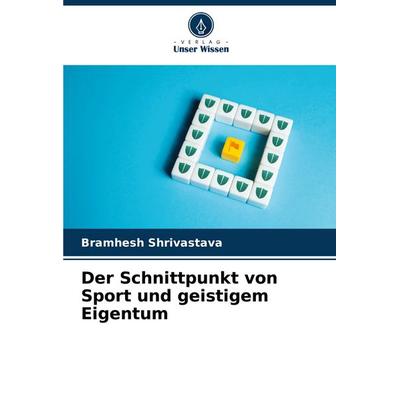 Der Schnittpunkt von Sport und geistigem Eigentum, Taschenbuch von Bramhesh Shrivastava, Verlag Unser Wissen, 978-620-7-50509-8