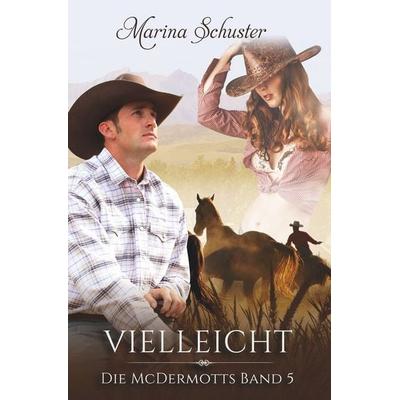 Vielleicht - Die McDermotts Band 5, Taschenbuch von Marina Schuster, Tolino Media, 978-3-7579-4022-5