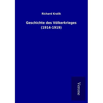 Geschichte des Völkerkrieges (1914-1919), Gebundene Ausgabe von Richard Kralik, BoD - Books on Demand