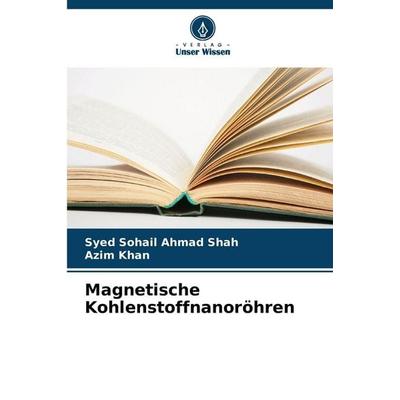 Magnetische Kohlenstoffnanoröhren, Taschenbuch von Syed Sohail Ahmad Shah,Azim Khan, Verlag Unser Wissen, 978-620-0-76576-5