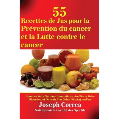 55 Recettes de Jus pour la Prévention du cancer et la Lutte contre le cancer, Taschenbuch von Joseph Correa, Finibi Inc, 978-1-63531-022-1
