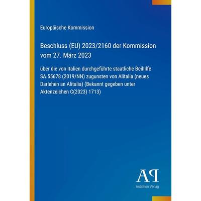 Beschluss (EU) 2023/2160 der Kommission vom 27. März 2023, Taschenbuch von Europäische Kommission, Antiphon Verlag, 978-3-387-70939-1