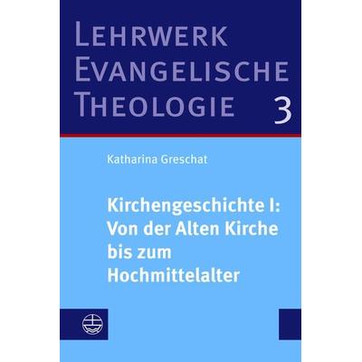 Kirchengeschichte I: Von der Alten Kirche bis zum Hochmittelalter, Taschenbuch von Katharina Greschat, Evangelische Verlagsanstalt, 978-3-374-07814-1