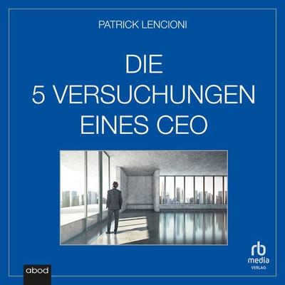 Die fünf Versuchungen eines CEO - Patrick M. Lencioni, Audio, 9783987850813