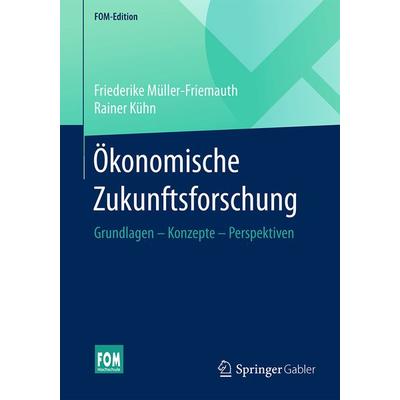 Ökonomische Zukunftsforschung, Taschenbuch von Friederike Müller-Friemauth,Rainer Kühn, Springer Fachmedien Wiesbaden GmbH, 978-3-658-14390-9