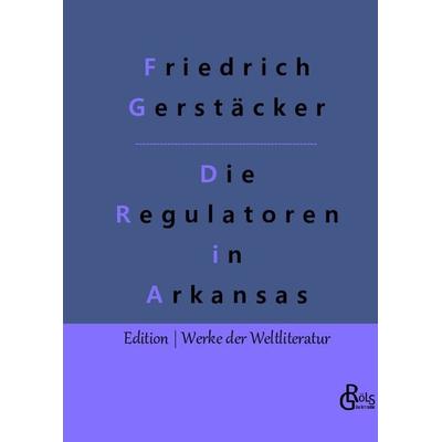 Die Regulatoren in Arkansas, Gebundene Ausgabe von Friedrich Gerstäcker, Gröls Verlag, 978-3-96637-795-9