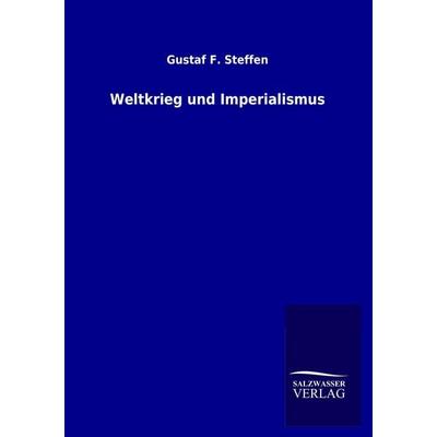 Weltkrieg und Imperialismus, Taschenbuch von Gustaf F. Steffen, Salzwasser, 978-3-8460-1228-4