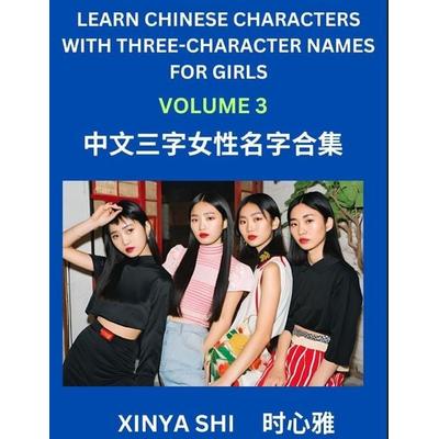 Learn Chinese Characters with Learn Three-character Names for Girls (Part 3), Taschenbuch von Xinya Shi, Chinese Names