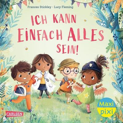 Maxi Pixi 433: Ich kann einfach alles sein, Taschenbuch von Frances Stickley, Carlsen, 978-3-551-03350-5