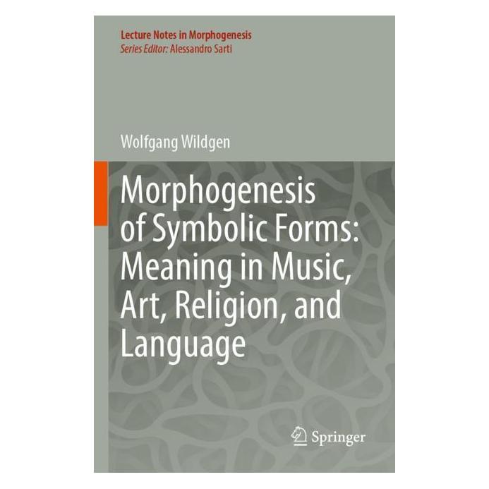 Springer Morphogenesis of Symbolic Forms: Meaning in Music, Art, Religion, and Language (Englisch, Softcover, Wolfgang Wildgen) (57012145)