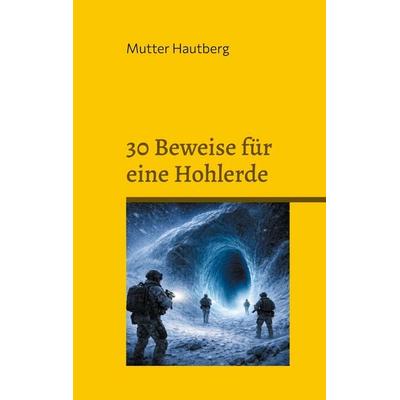30 Beweise für eine Hohlerde, Taschenbuch von Mutter Hautberg, BoD – Books on Demand, 978-3-695-70642-6