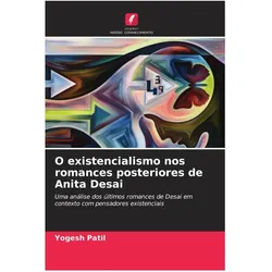 O existencialismo nos romances posteriores de Anita Desai, Belletristik von Yogesh Patil