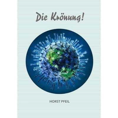 Die Krönung, Taschenbuch von Horst Pfeil, BoD – Books on Demand, 978-3-7519-4861-6
