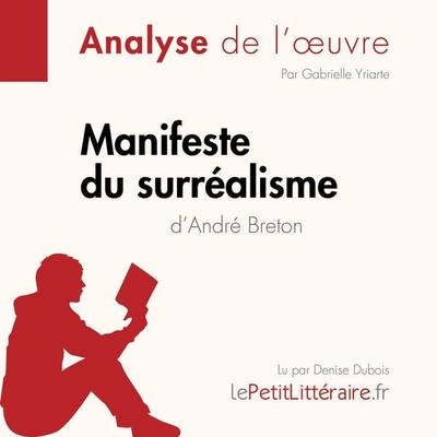 Manifeste du surréalisme d'André Breton (Analyse de l'oeuvre) - LePetitLitteraire,Gabrielle Yriarte,Kelly Carrein, Audio, 9782808031684