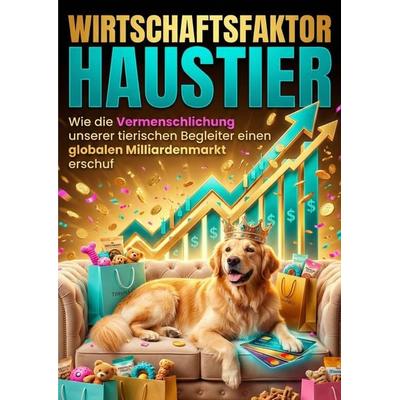 Wirtschaftsfaktor Haustier, Taschenbuch von Felix Baumann, Epubli, 978-3-565-26720-0