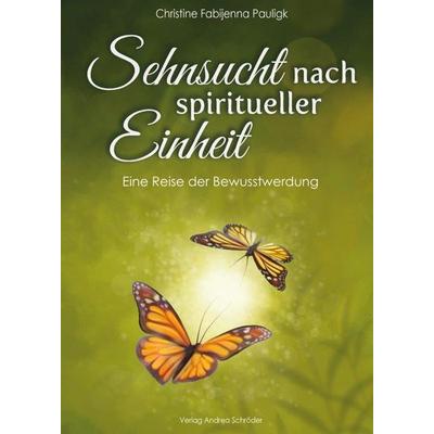 Sehnsucht nach spiritueller Einheit, Taschenbuch von Christine Fabijenna Pauligk, Verlag Andrea Schröder