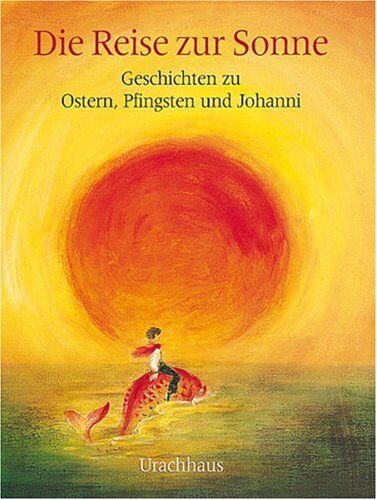 Ineke Verschuren - Die Reise zur Sonne. Geschichten zu Ostern, Pfingsten und Johanni - Preis vom 09.10.2026 07:28:09 h