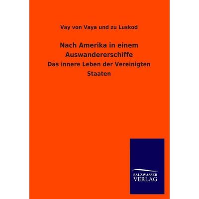 Nach Amerika in einem Auswandererschiffe, Taschenbuch von Vay Vaya und zu Luskod, Salzwasser, 978-3-8460-2404-1