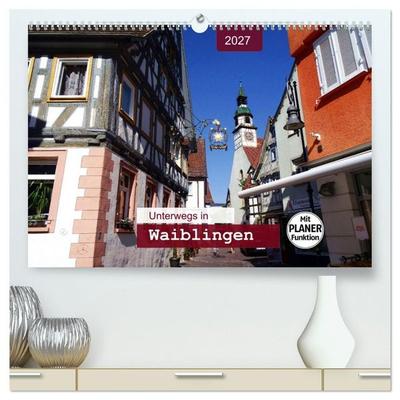 Unterwegs in Waiblingen (hochwertiger Premium Wandkalender 2027 DIN A2 quer), Kunstdruck in Hochglanz