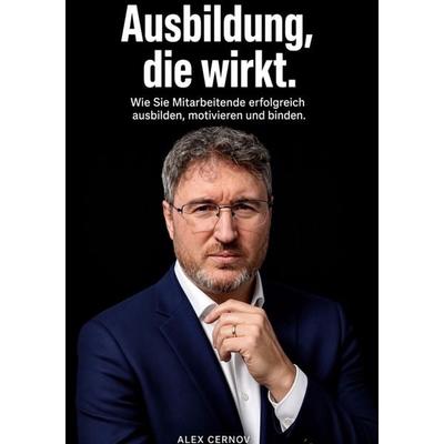 AUSBILDUNG, DIE WIRKT, Gebundene Ausgabe von Alex Cernov, BoD – Books on Demand, 978-3-696-77978-8