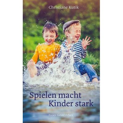 Spielen macht Kinder stark, Gebundene Ausgabe von Christiane Kutik, Freies Geistesleben, 978-3-7725-3142-2