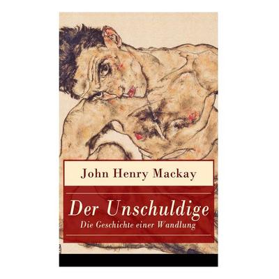 Der Unschuldige - Die Geschichte Einer Wandlung, Taschenbuch von John Henry Mackay, E-artnow, 978-80-268-6223-9