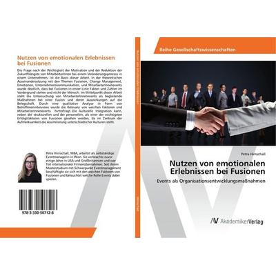 Nutzen von emotionalen Erlebnissen bei Fusionen, Taschenbuch von Petra Hirnschall, AV Akademikerverlag, 978-3-330-50712-8