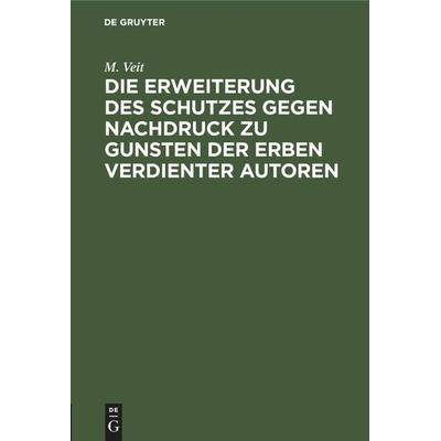 Die Erweiterung des Schutzes gegen Nachdruck zu Gunsten der Erben verdienter Autoren, Gebundene Ausgabe von M. Veit, De Gruyter Oldenbourg,
