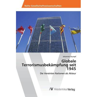 Globale Terrorismusbekämpfung seit 1945, Taschenbuch von Johannes Stumpf, AV Akademikerverlag, 978-3-639-78892-1